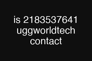is 2183537641 uggworldtech contact