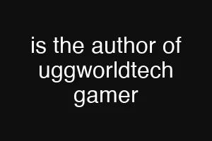 is the author of uggworldtech gamer