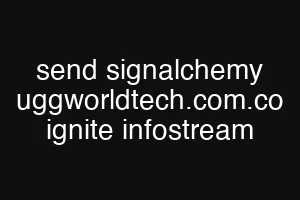 send signalchemy uggworldtech.com.co ignite infostream