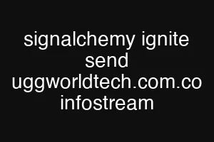 signalchemy ignite send uggworldtech.com.co infostream
